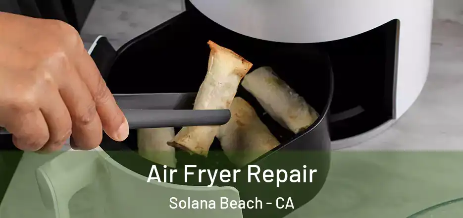  Air Fryer Repair Solana Beach - CA