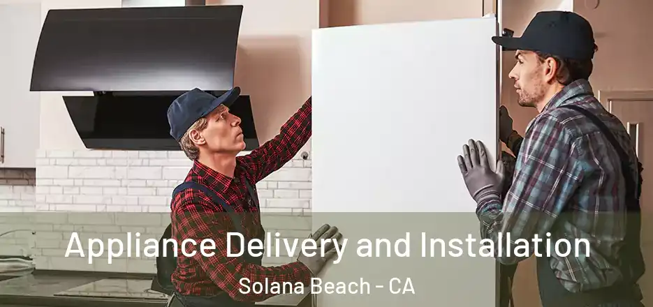  Appliance Delivery and Installation Solana Beach - CA