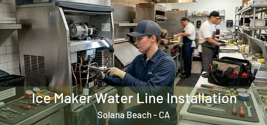  Ice Maker Water Line Installation Solana Beach - CA