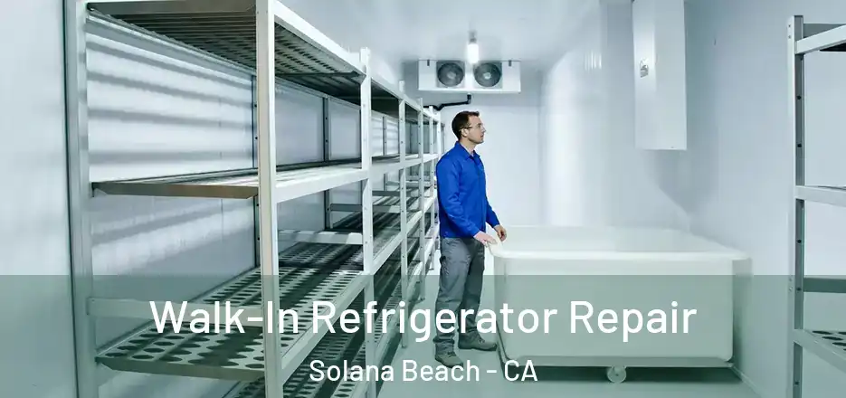  Walk-In Refrigerator Repair Solana Beach - CA